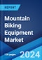 Mountain Biking Equipment Market Report by Product (Protective Gears, Mountain Biking Tools), and Region 2024-2032 - Product Thumbnail Image