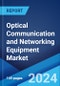 Optical Communication and Networking Equipment Market Report by Component, Technology, Industry Vertical, and Region 2024-2032 - Product Image