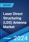 Laser Direct Structuring (LDS) Antenna Market Report by Application (Healthcare, Consumer Electronics, Automotive, Networking, and Others), and Region 2024-2032 - Product Image