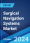 Surgical Navigation Systems Market Report by Technology (Electromagnetic Navigation Systems, Optical Navigation Systems, and Others), Application (Neurosurgery, Orthopedic, ENT, Dental, and Others), End User (Hospitals, Ambulatory Surgical Centers), and Region 2024-2032 - Product Image