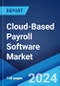 Cloud-Based Payroll Software Market Report by Component, Organization Size, Industry Vertical, and Region 2024-2032 - Product Image