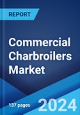 Commercial Charbroilers Market Report by Type (Gas Charbroilers, Electric Charbroilers, Charcoal Charbroilers), Application (Steakhouses, Hotels, Restaurants), and Region 2024-2032- Product Image