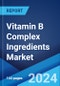 Vitamin B Complex Ingredients Market Report by Type (Vitamin B1, Vitamin B2, Vitamin B3, Vitamin B5, Vitamin B6, Vitamin B7, Vitamin B9, Vitamin B12), Application (Pharmaceuticals, Foods and Beverages, Animal Feed), and Region 2024-2032 - Product Image