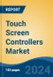 Touch Screen Controllers Market - Global Industry Size, Share, Trends, Opportunity, and Forecast, 2019-2029F - Product Image