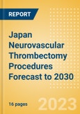 Japan Neurovascular Thrombectomy Procedures Forecast to 2030 - Aspiration Catheters, Stent Retriever and Stent Retriever + Aspiration Catheter Combination Procedures- Product Image