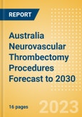 Australia Neurovascular Thrombectomy Procedures Forecast to 2030 - Aspiration Catheters, Stent Retriever and Stent Retriever + Aspiration Catheter Combination Procedures- Product Image