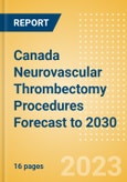 Canada Neurovascular Thrombectomy Procedures Forecast to 2030 - Aspiration Catheters, Stent Retriever and Stent Retriever + Aspiration Catheter Combination Procedures- Product Image