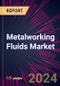 Metalworking Fluids Market 2024-2028 - Product Image