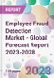 Employee Fraud Detection Market - Global Forecast Report 2023-2028 - Product Image