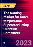 The Coming Market for Room-temperature Superconducting Quantum Computers- Product Image