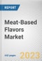 Meat-Based Flavors Market By Type, By Flavor, By Application: Global Opportunity Analysis and Industry Forecast, 2022-2031 - Product Thumbnail Image