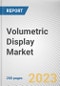 Volumetric Display Market By Type, By Technology, By Application: Global Opportunity Analysis and Industry Forecast, 2022-2031 - Product Thumbnail Image