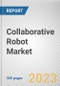 Collaborative Robot Market By Component, By Application, By End-user, By Payload Capacity: Global Opportunity Analysis and Industry Forecast, 2023-2032 - Product Thumbnail Image