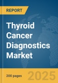 Thyroid Cancer Diagnostics Market Report 2025- Product Image