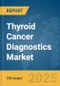 Thyroid Cancer Diagnostics Market Report 2025 - Product Image