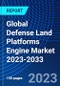 Global Defense Land Platforms Engine Market 2023-2033 - Product Thumbnail Image
