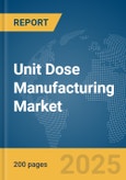 Unit Dose Manufacturing Market Report 2025- Product Image