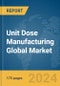 Unit Dose Manufacturing Global Market Report 2024 - Product Image