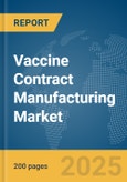 Vaccine Contract Manufacturing Market Report 2025- Product Image