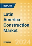 Latin America Construction Market Size, Trend Analysis by Sector, Competitive Landscape and Forecast, 2023-2027- Product Image