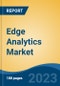 Edge Analytics Market - Global Industry Size, Share, Trends, Opportunities and Forecast, 2018-2028 - Product Thumbnail Image