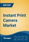 Instant Print Camera Market - Global Industry Size, Share, Trends, Opportunities and Forecast, 2018-2028 - Product Image