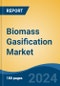 Biomass Gasification Market - Global Industry Size, Share, Trends, Opportunity, and Forecast, 2019-2029F - Product Image