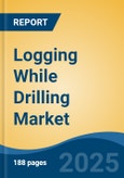 Logging While Drilling Market - Global Industry Size, Share, Trends, Opportunity, and Forecast, 2020-2030F- Product Image