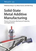 Solid-State Metal Additive Manufacturing. Physics, Processes, Mechanical Properties, and Applications. Edition No. 1- Product Image