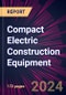 Compact Electric Construction Equipment 2024-2028 - Product Thumbnail Image