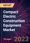 Compact Electric Construction Equipment Market 2023-2027 - Product Image