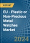 EU - Plastic or Non-Precious Metal Watches - Market Analysis, Forecast, Size, Trends and Insights - Product Image