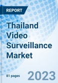 Thailand Video Surveillance Market | Size, Trends, Industry, Share, Revenue, Analysis, Growth, Value, Segmentation, Outlook & COVID-19 IMPACT: Market Forecast By Components, By Applications and Competitive Landscape- Product Image