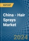 China - Hair Sprays - Market Analysis, Forecast, Size, Trends and Insights - Product Image