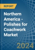 Northern America - Polishes for Coachwork - Market Analysis, forecast, Size, Trends and Insights- Product Image