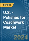 U.S. - Polishes for Coachwork - Market Analysis, forecast, Size, Trends and Insights- Product Image