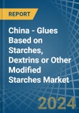 China - Glues Based on Starches, Dextrins or Other Modified Starches - Market Analysis, Forecast, Size, Trends and Insights- Product Image