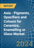 Asia - Pigments, Opacifiers and Colours for Ceramics, Enamelling or Glass - Market Analysis, forecast, Size, Trends and Insights- Product Image