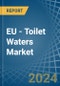 EU - Toilet Waters - Market Analysis, Forecast, Size, Trends and Insights - Product Image