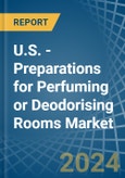 U.S. - Preparations for Perfuming or Deodorising Rooms - Market Analysis, forecast, Size, Trends and Insights- Product Image