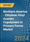 Northern America - Ethylene-Vinyl Acetate Copolymers in Primary Forms - Market Analysis, Forecast, Size, Trends and insights- Product Image