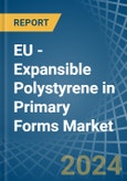 EU - Expansible Polystyrene in Primary Forms - Market Analysis, Forecast, Size, Trends and insights- Product Image
