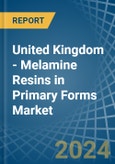United Kingdom - Melamine Resins in Primary Forms - Market Analysis, Forecast, Size, Trends and insights- Product Image