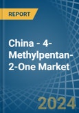 China - 4-Methylpentan-2-One (Methyl Isobutyl Ketone) - Market Analysis, Forecast, Size, Trends and Insights- Product Image