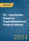 EU - Insecticides Based on Organophosphorus Products - Market Analysis, Forecast, Size, Trends and Insights - Product Thumbnail Image