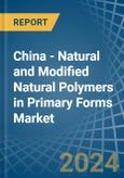 China - Natural and Modified Natural Polymers in Primary Forms - Market Analysis, Forecast, Size, Trends and insights- Product Image