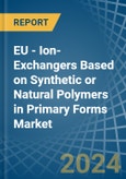 EU - Ion-Exchangers Based on Synthetic or Natural Polymers in Primary Forms - Market Analysis, Forecast, Size, Trends and insights- Product Image
