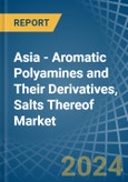 Asia - Aromatic Polyamines and Their Derivatives, Salts Thereof - Market Analysis, Forecast, Size, Trends and Insights- Product Image