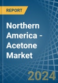 Northern America - Acetone - Market Analysis, Forecast, Size, Trends and Insights- Product Image