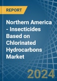 Northern America - Insecticides Based on Chlorinated Hydrocarbons - Market Analysis, Forecast, Size, Trends and Insights- Product Image